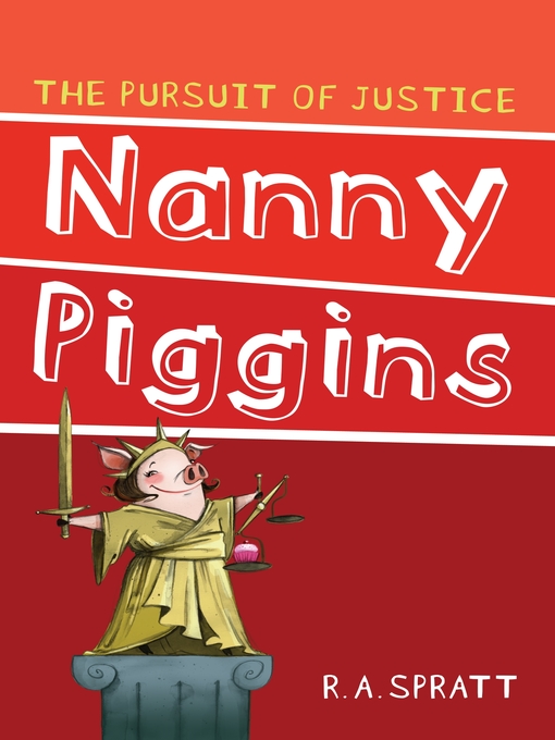 Title details for Nanny Piggins and the Pursuit of Justice by R.A. Spratt - Wait list